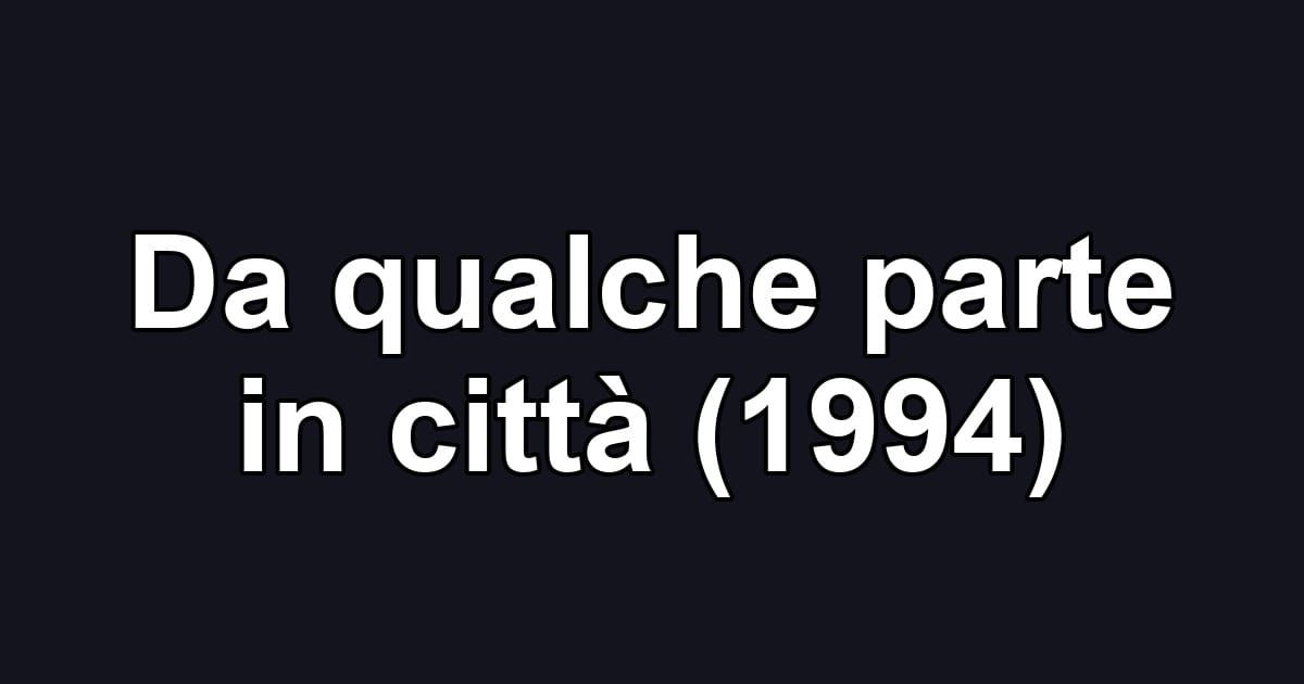 Da qualche parte in città (1994)