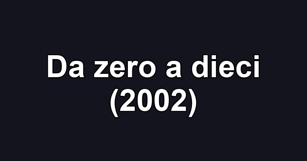 Da zero a dieci (2002)