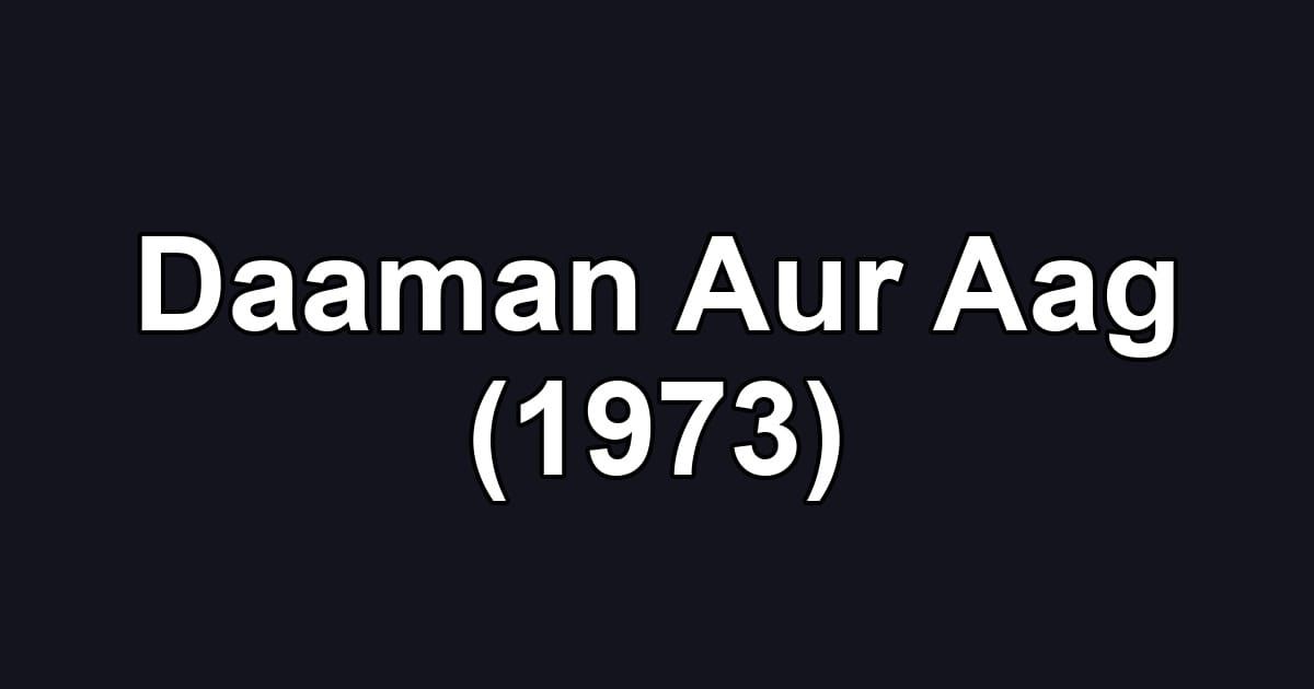 Daaman Aur Aag (1973)