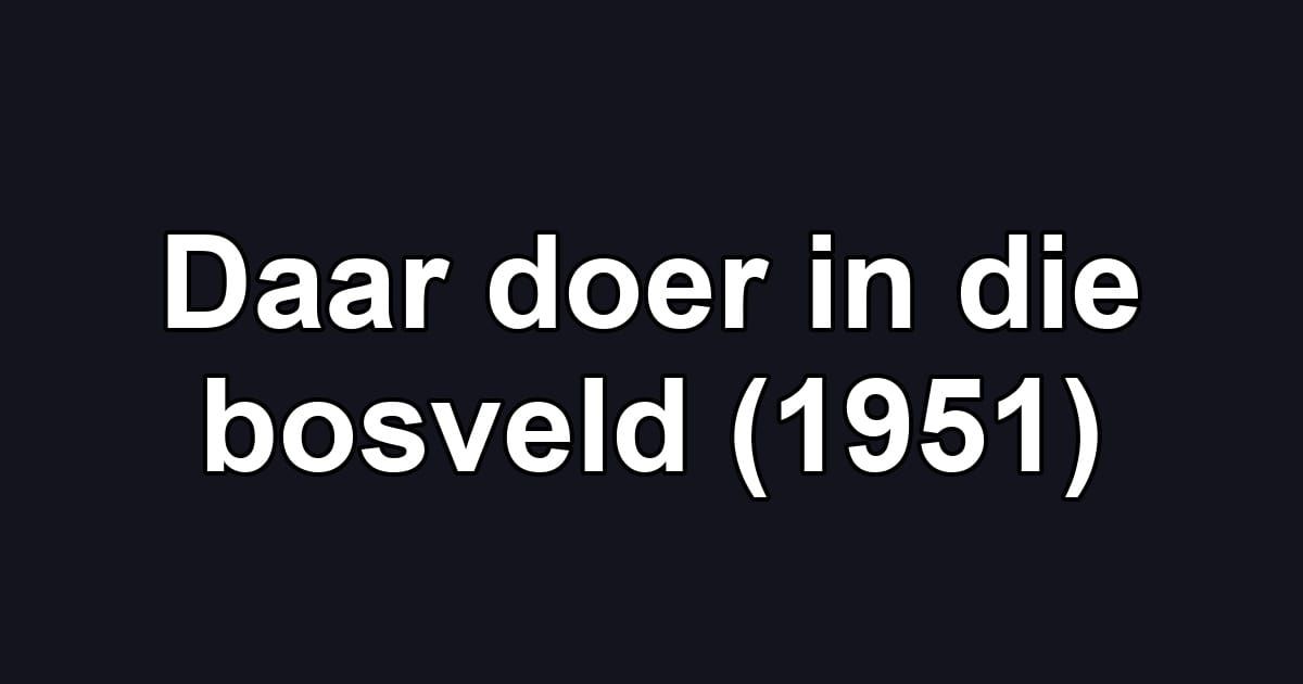 Daar doer in die bosveld (1951)