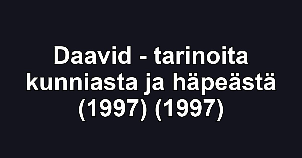Daavid - tarinoita kunniasta ja häpeästä (1997) (1997)