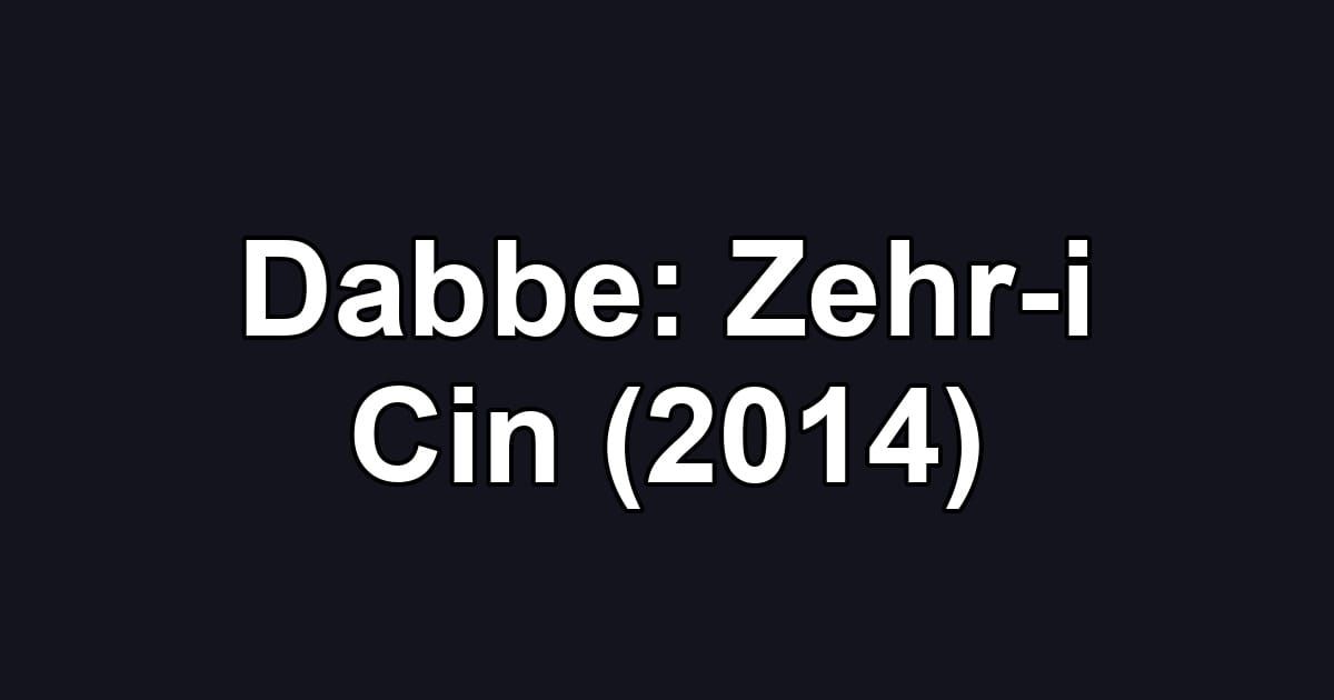 Dabbe: Zehr-i Cin (2014)