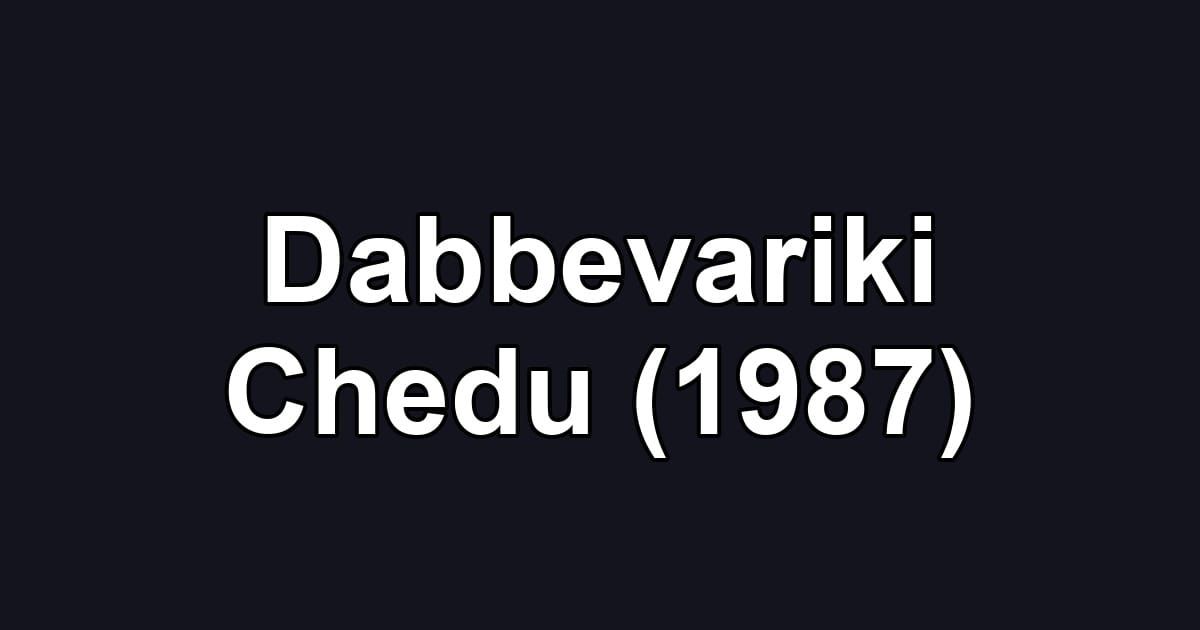 Dabbevariki Chedu (1987)