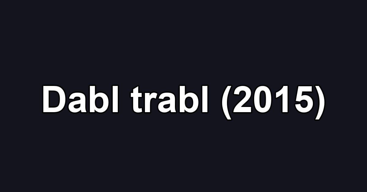 Dabl trabl (2015)