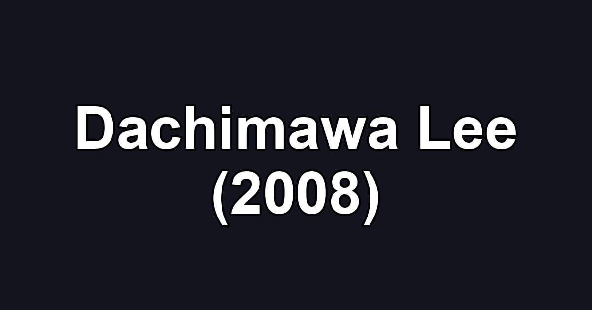 Dachimawa Lee (2008)
