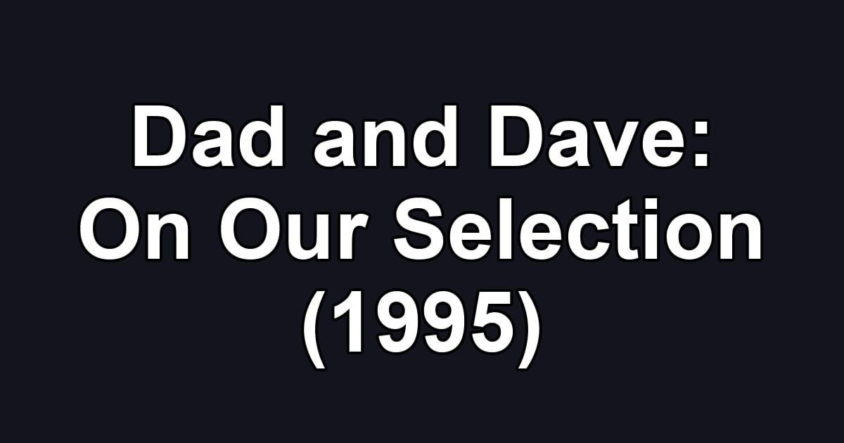 Dad and Dave: On Our Selection (1995)