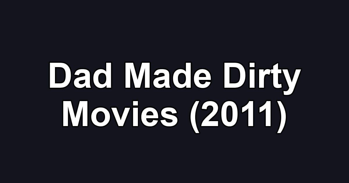 Dad Made Dirty Movies (2011)