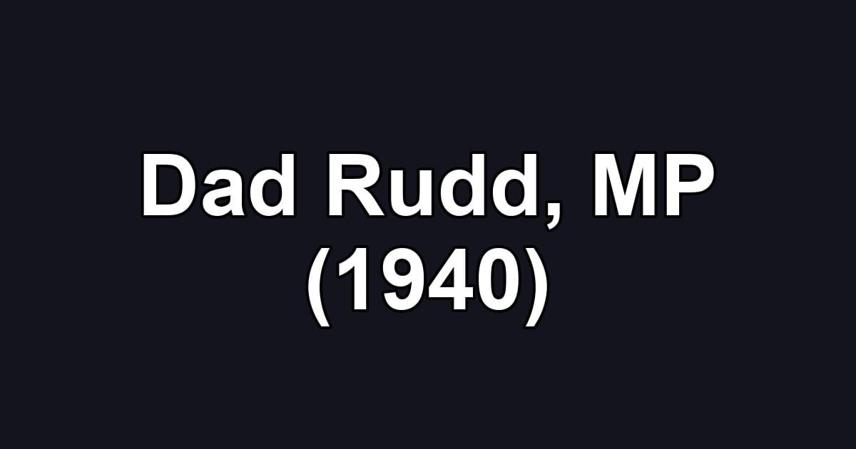 Dad Rudd, MP (1940)
