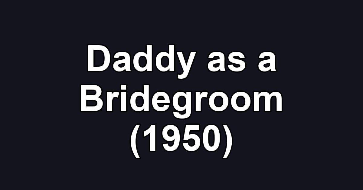 Daddy as a Bridegroom (1950)