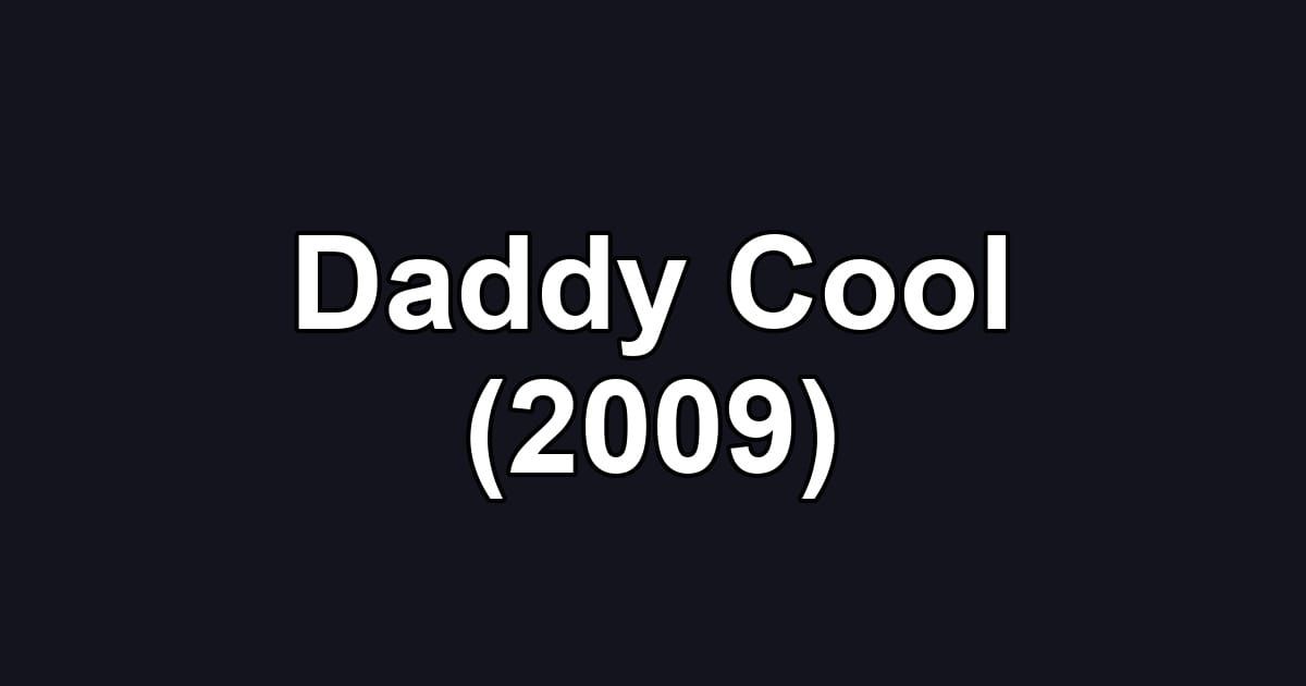 Daddy Cool (2009)