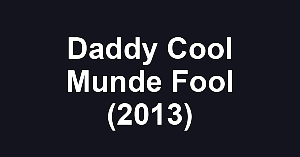Daddy Cool Munde Fool (2013)