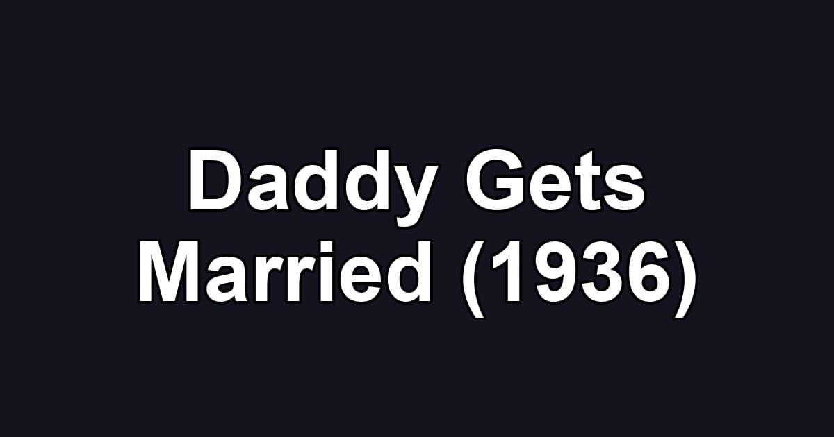 Daddy Gets Married (1936)