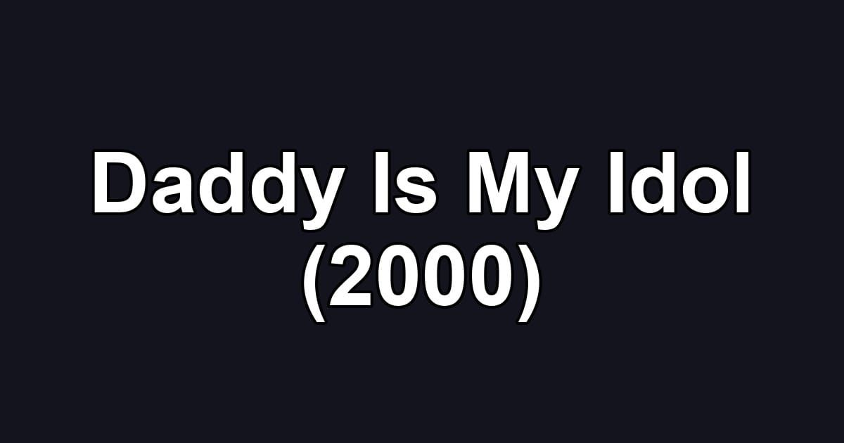Daddy Is My Idol (2000)