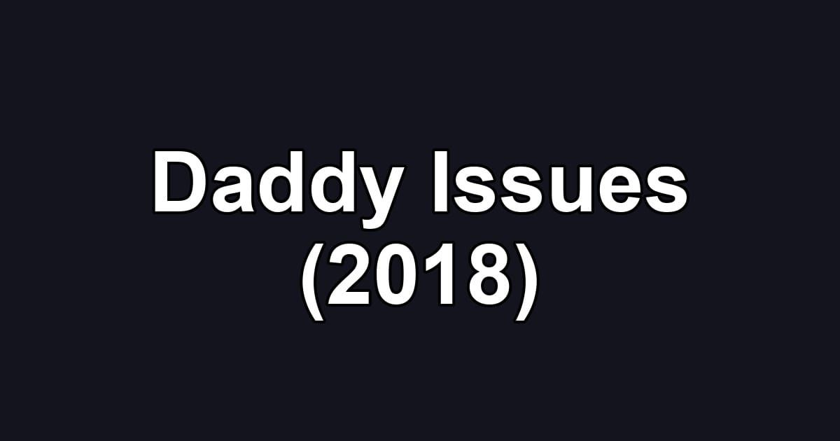 Daddy Issues (2018)