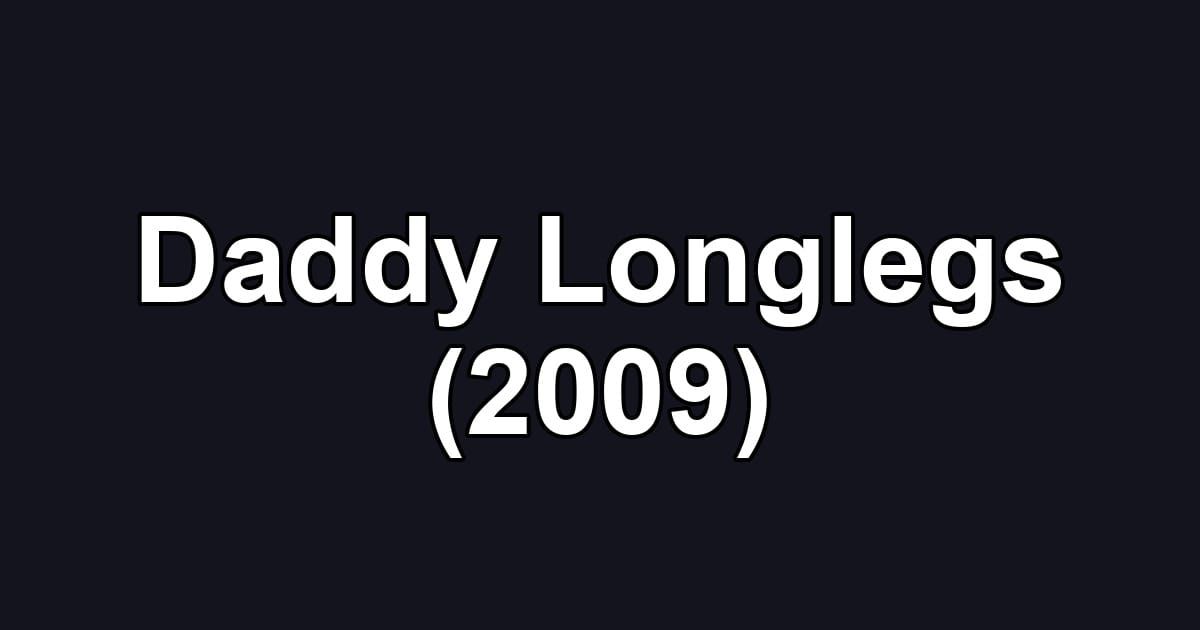 Daddy Longlegs (2009)