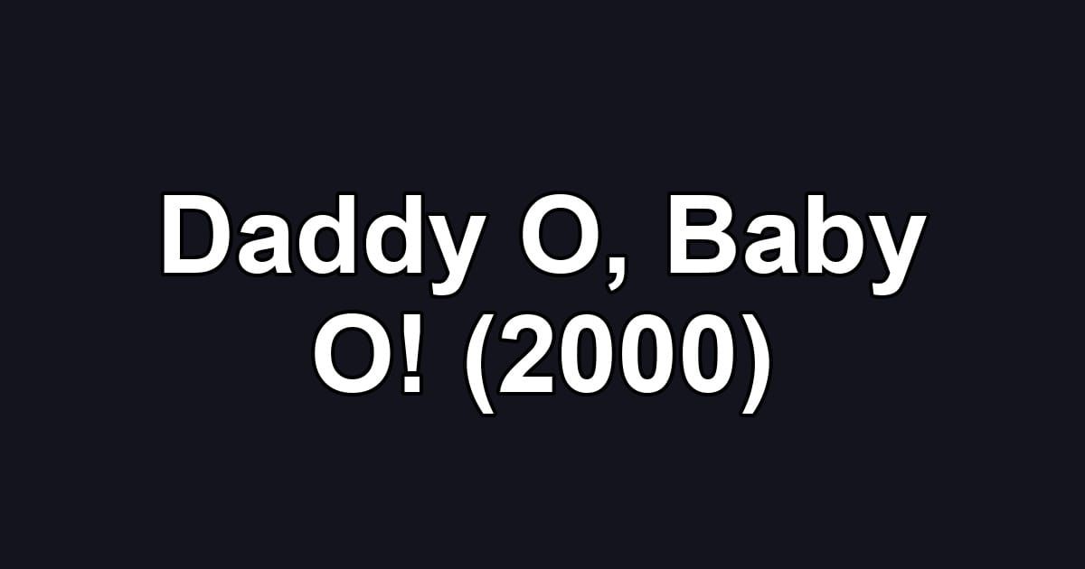 Daddy O, Baby O! (2000)