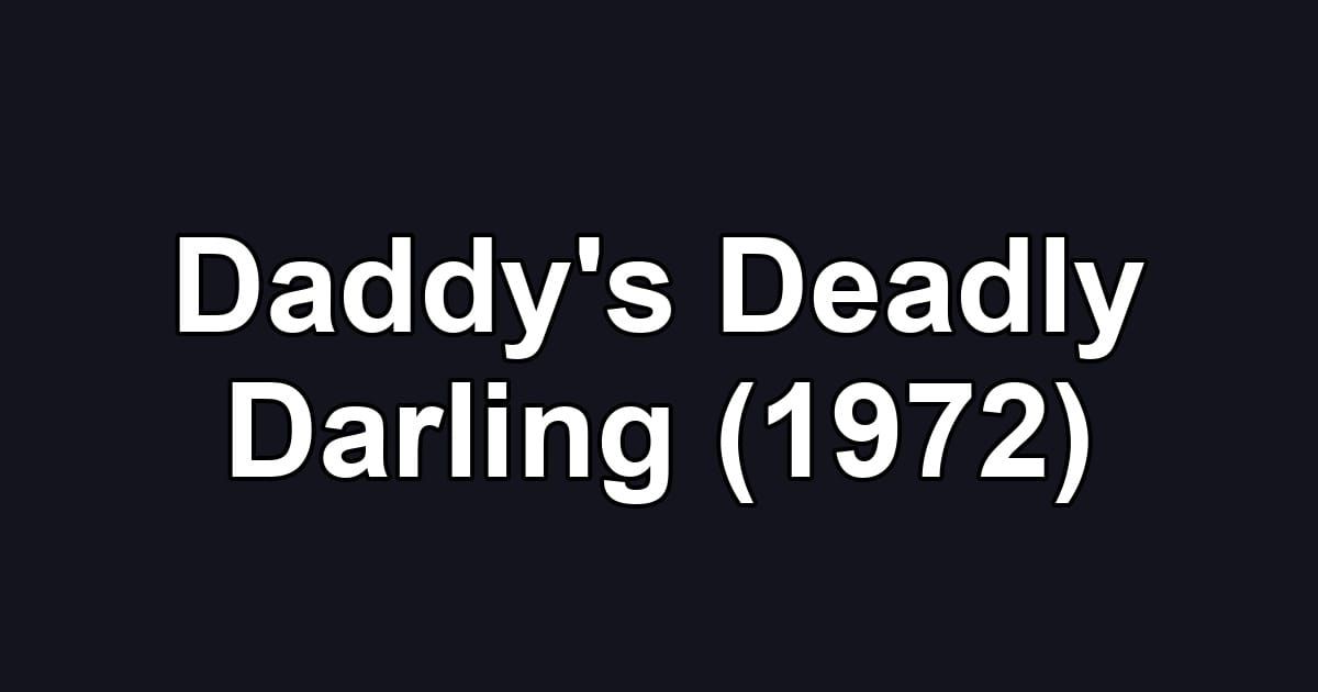 Daddy's Deadly Darling (1972)