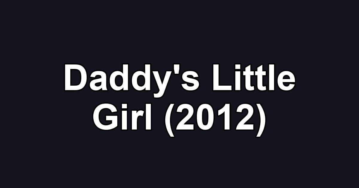 Daddy's Little Girl (2012)