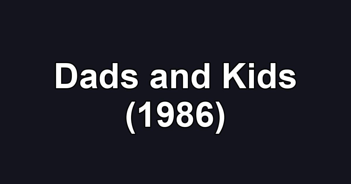 Dads and Kids (1986)