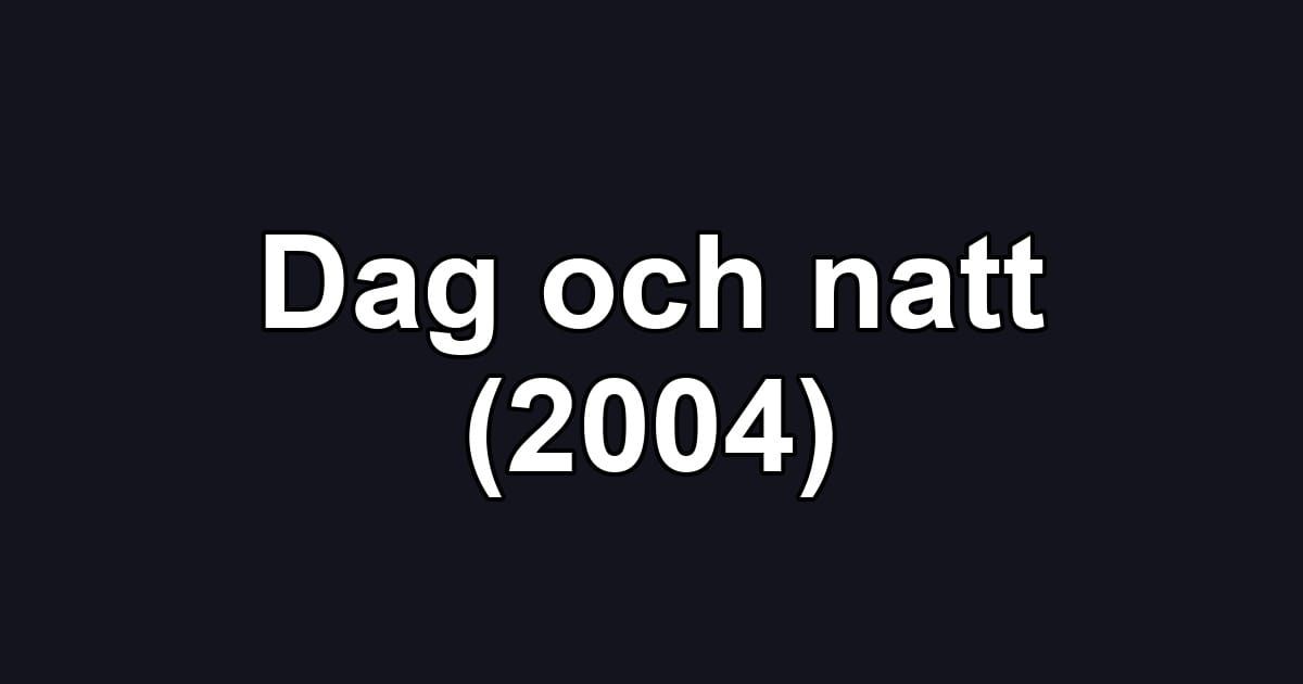 Dag och natt (2004)