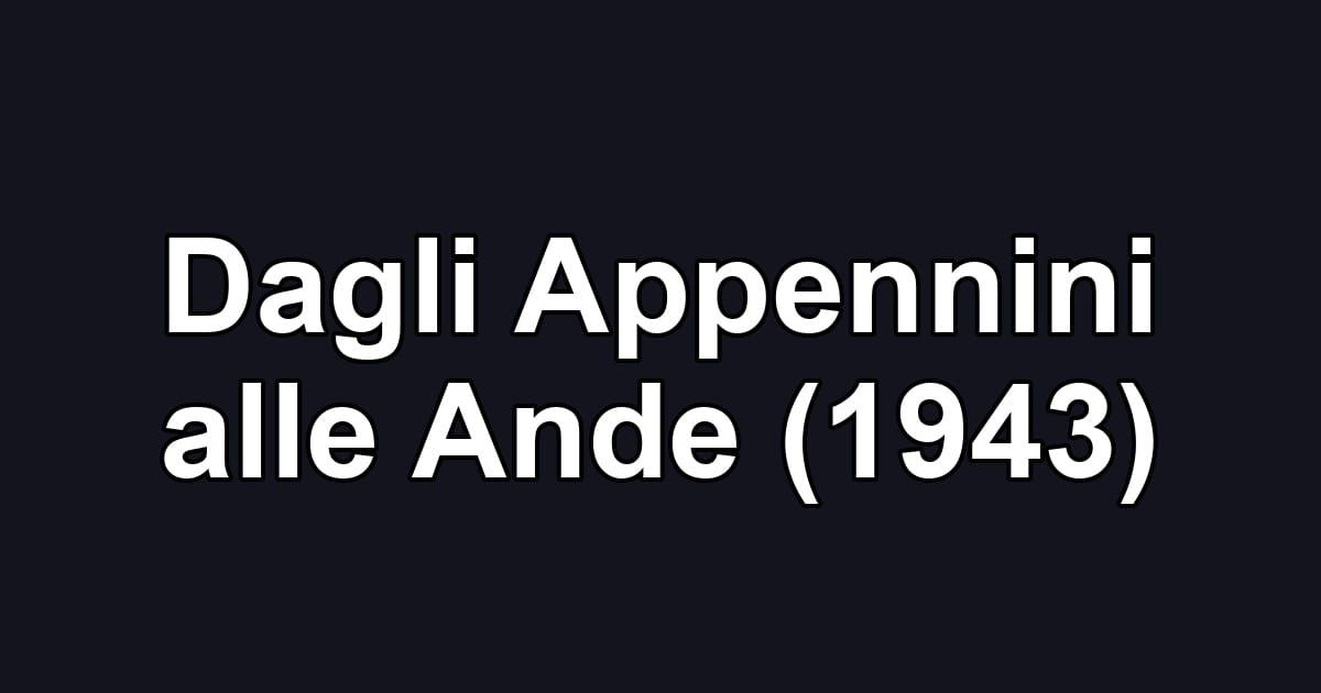 Dagli Appennini alle Ande (1943)