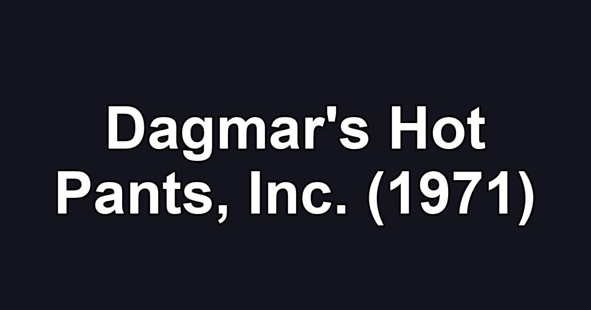Dagmar's Hot Pants, Inc. (1971)