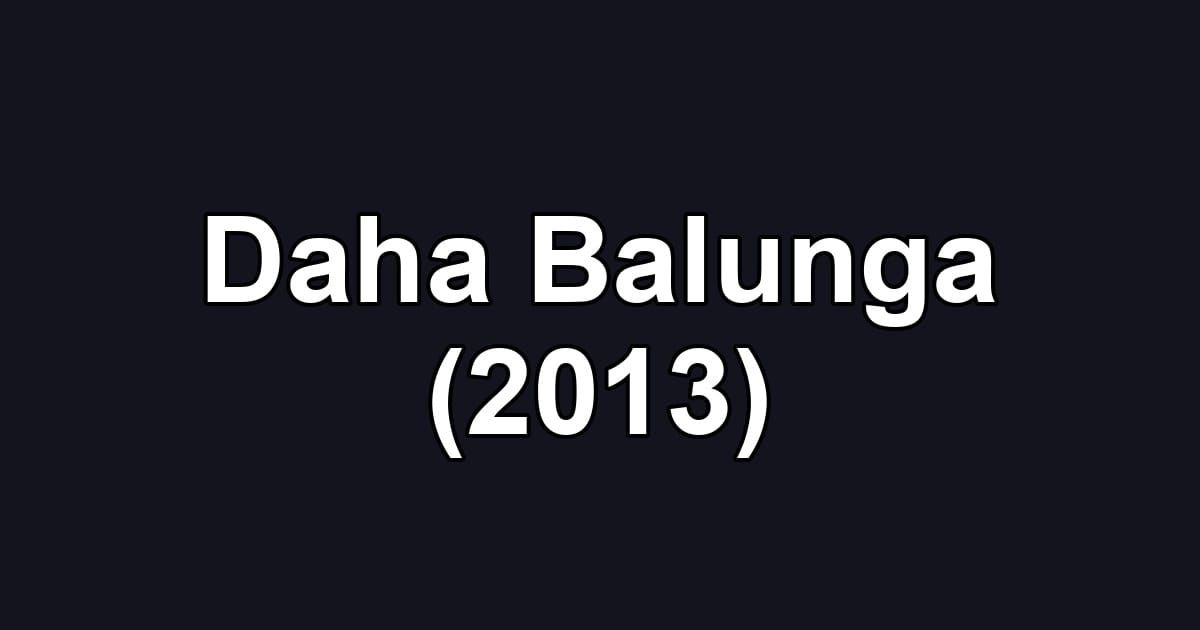 Daha Balunga (2013)