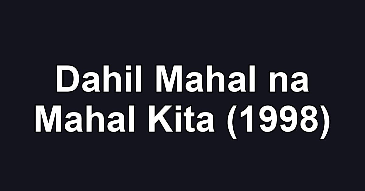 Dahil Mahal na Mahal Kita (1998)