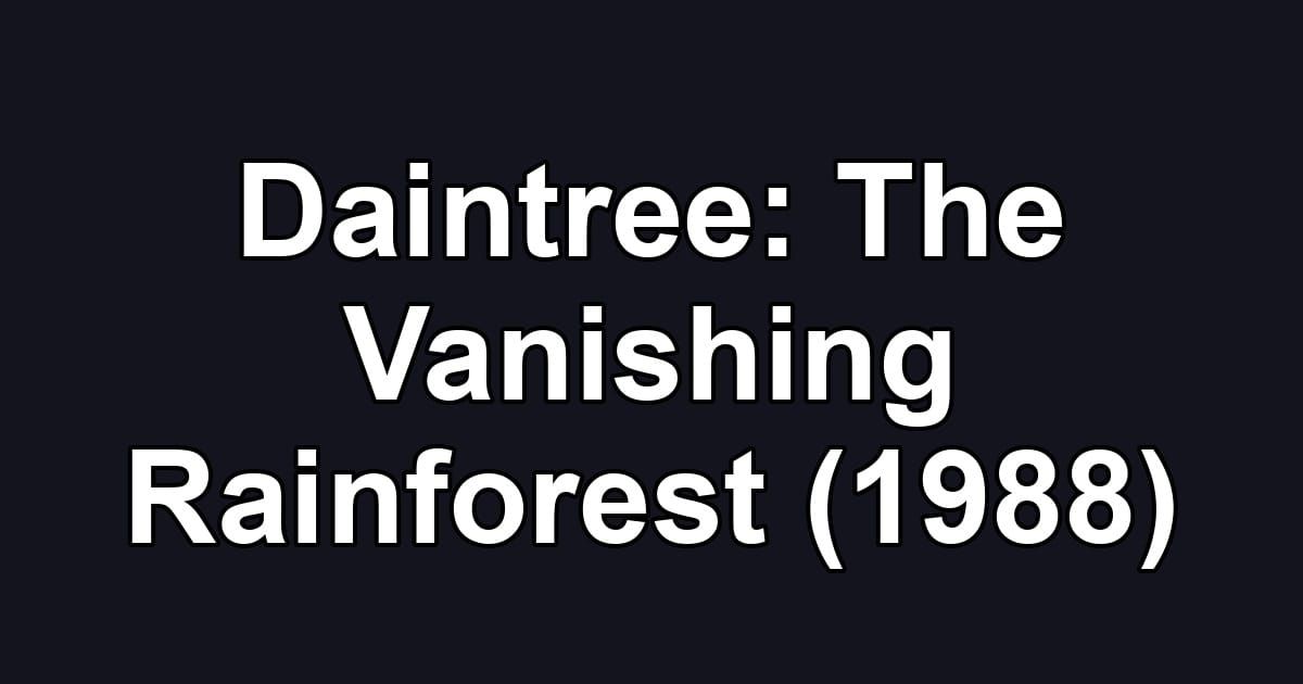 Daintree: The Vanishing Rainforest (1988)
