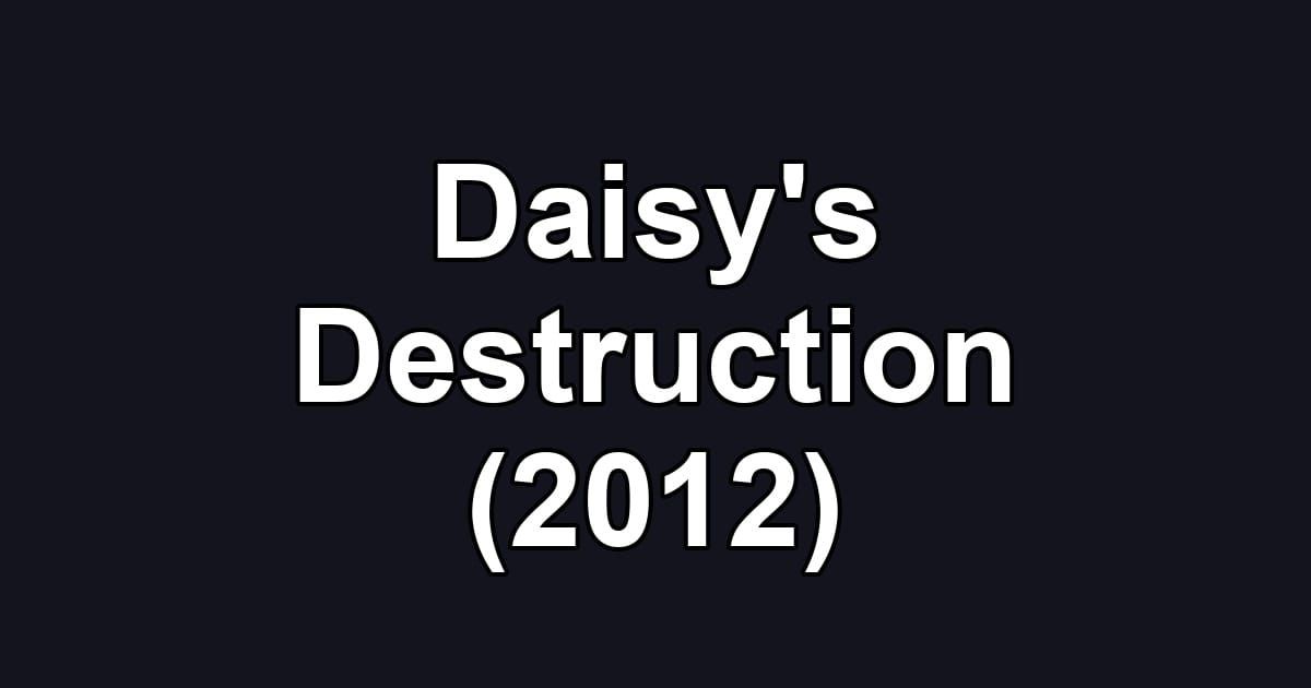 Daisy's Destruction (2012)