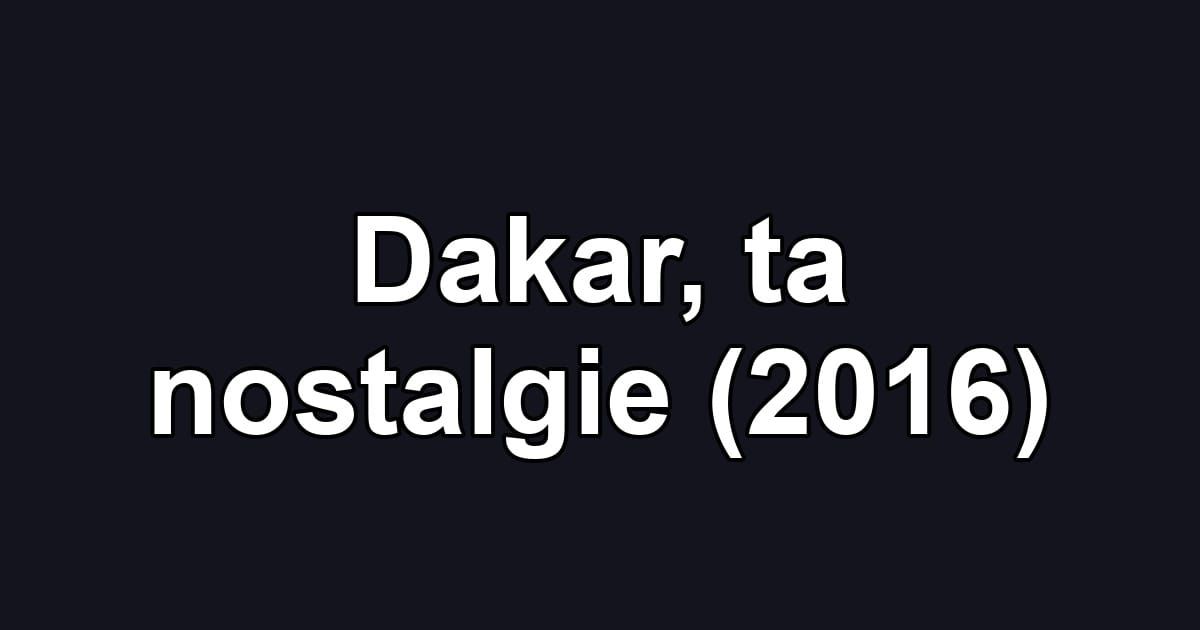 Dakar, ta nostalgie (2016)