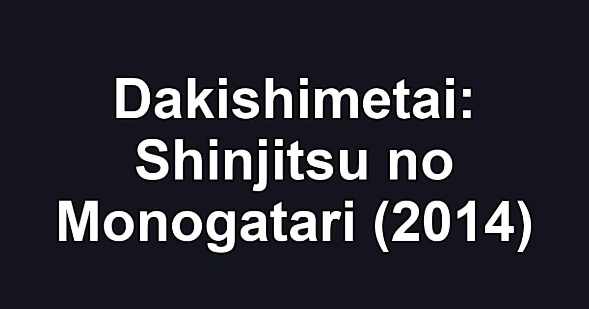 Dakishimetai: Shinjitsu no Monogatari (2014)
