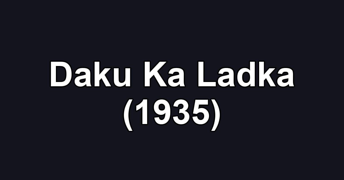 Daku Ka Ladka (1935)