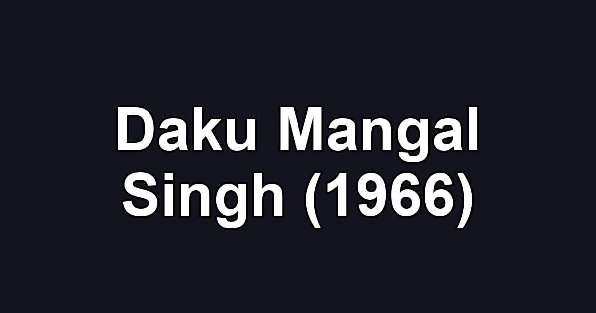 Daku Mangal Singh (1966)