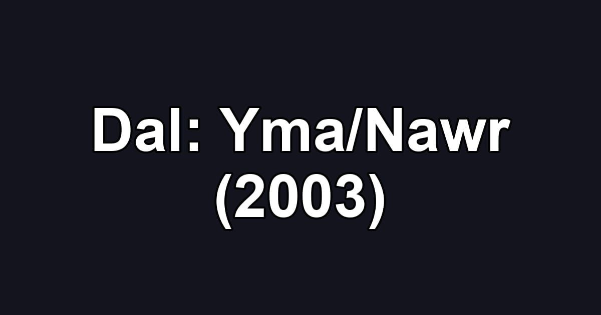 Dal: Yma/Nawr (2003)