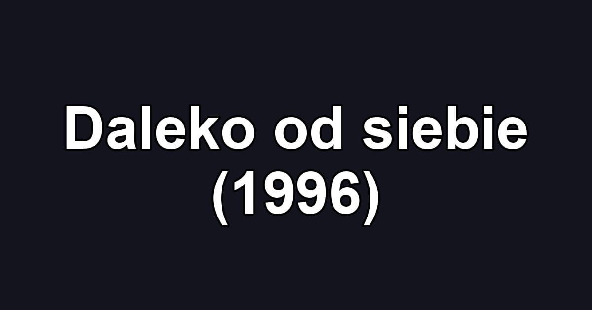 Daleko od siebie (1996)