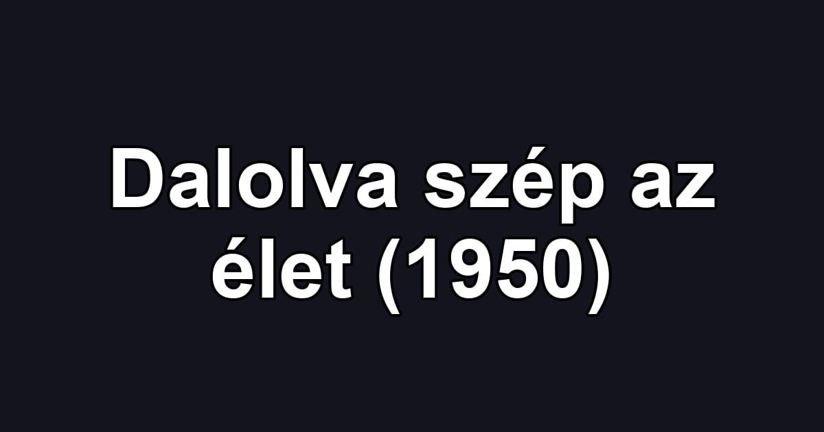 Dalolva szép az élet (1950)