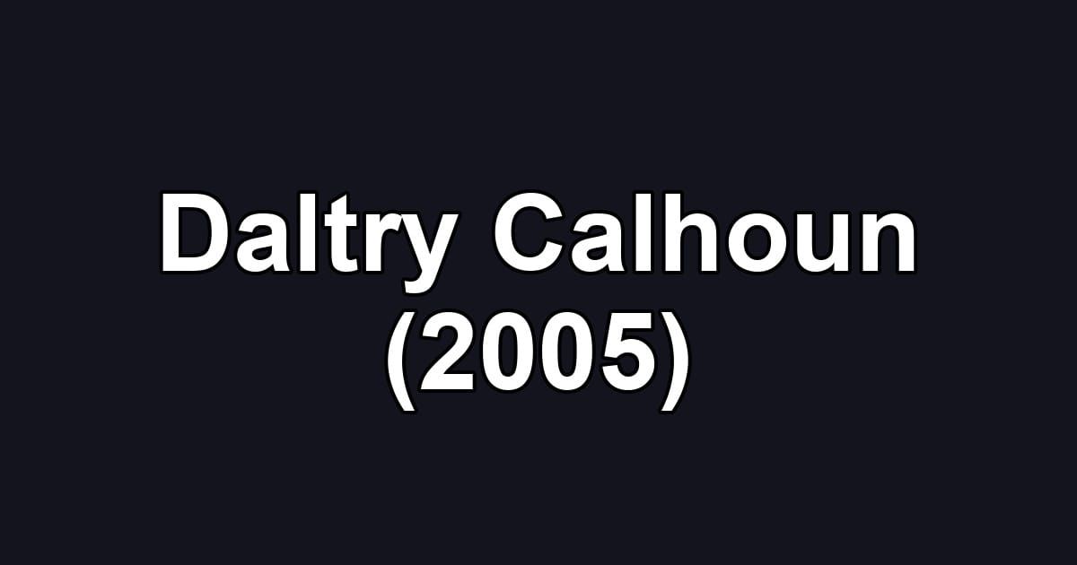Daltry Calhoun (2005)
