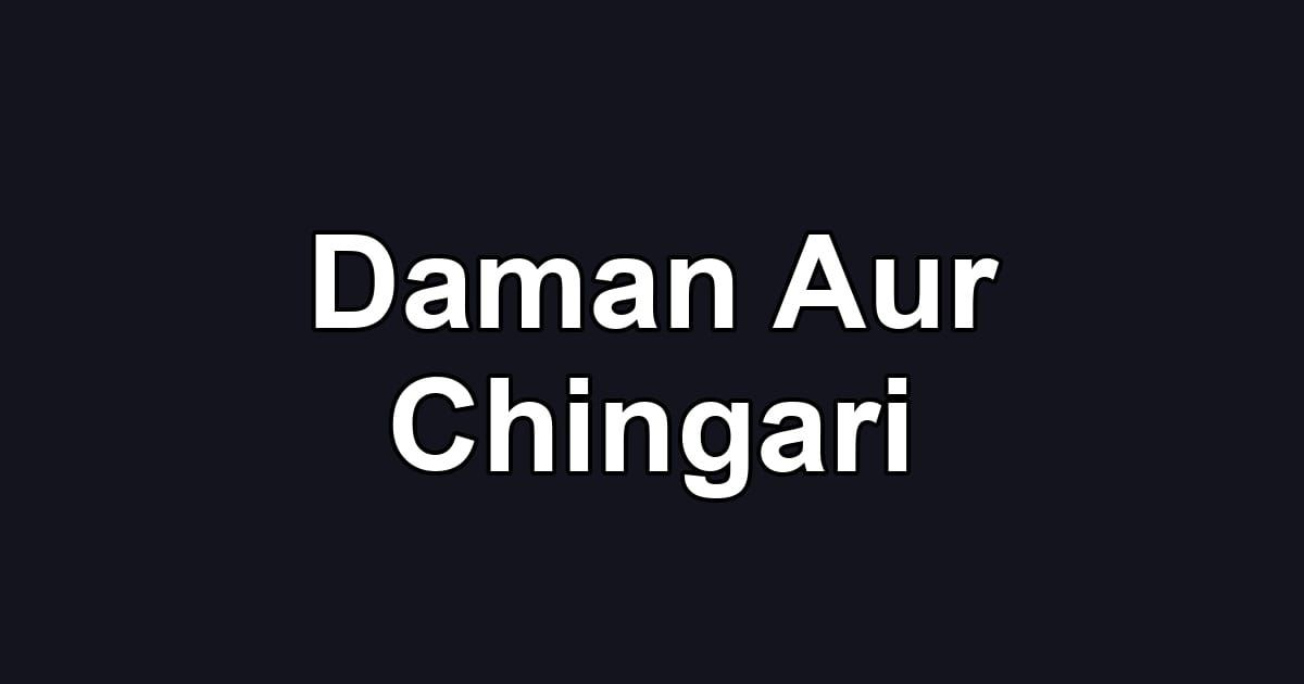 Daman Aur Chingari