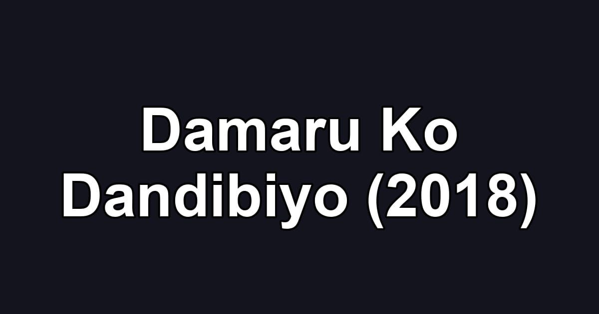 Damaru Ko Dandibiyo (2018)