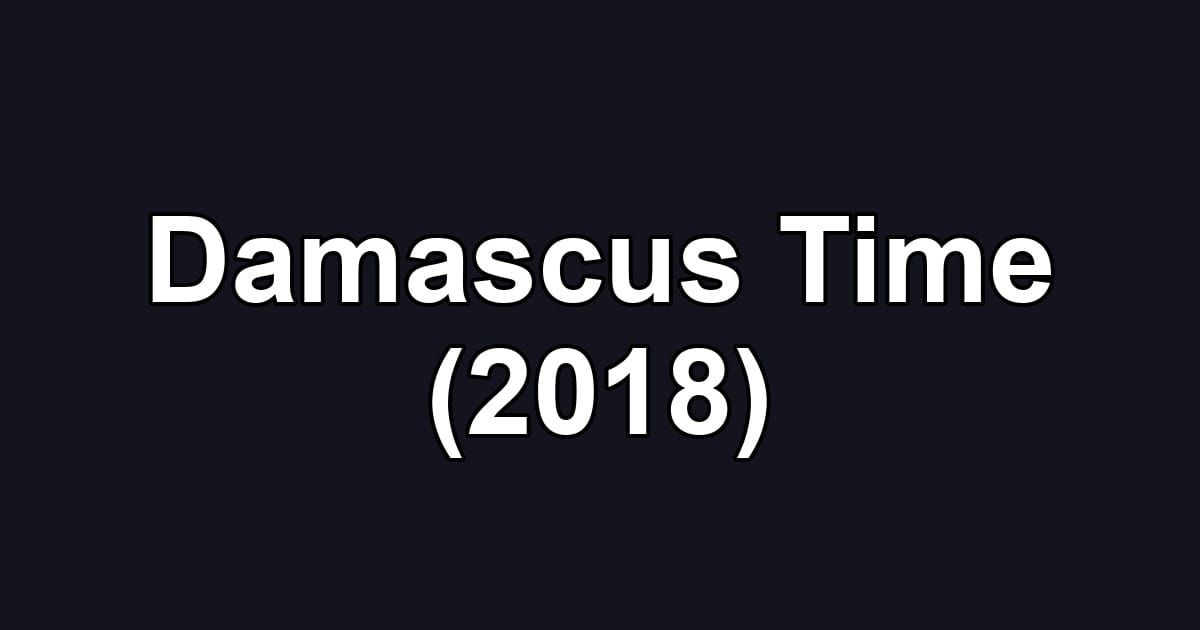 Damascus Time (2018)