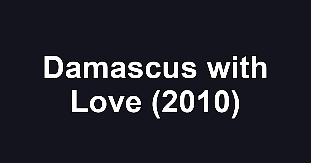Damascus with Love (2010)