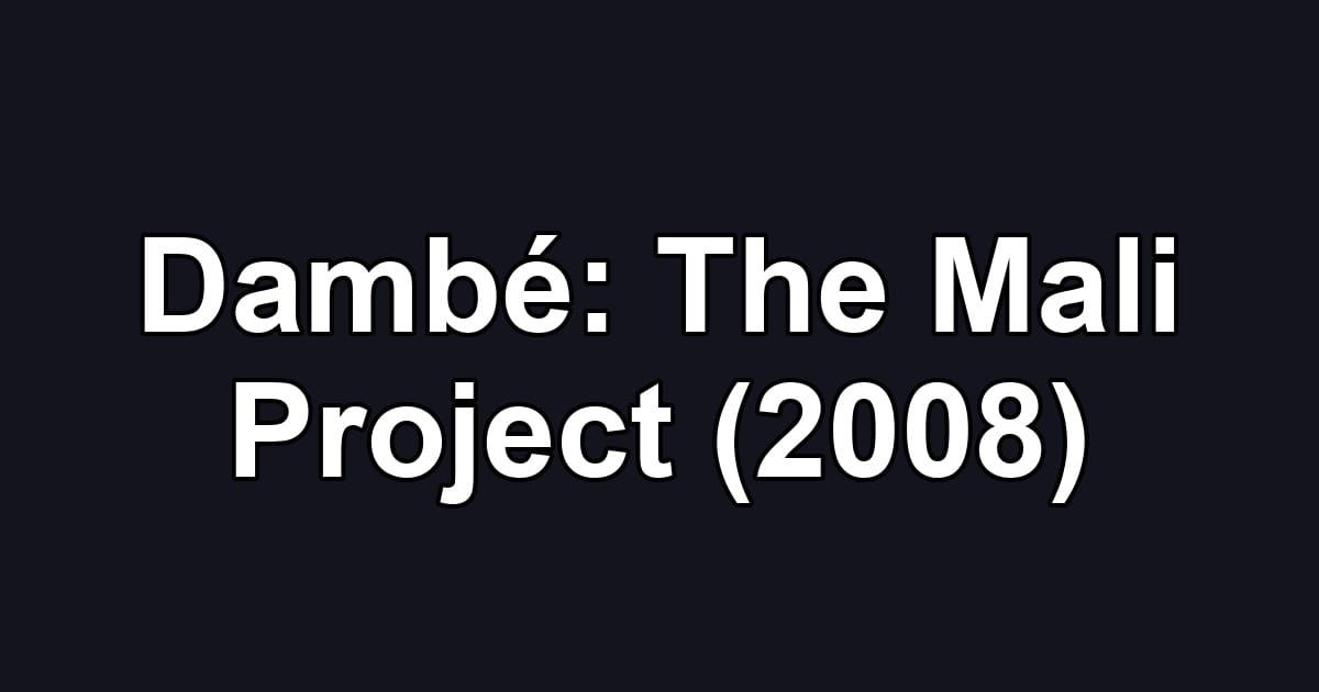 Dambé: The Mali Project (2008)