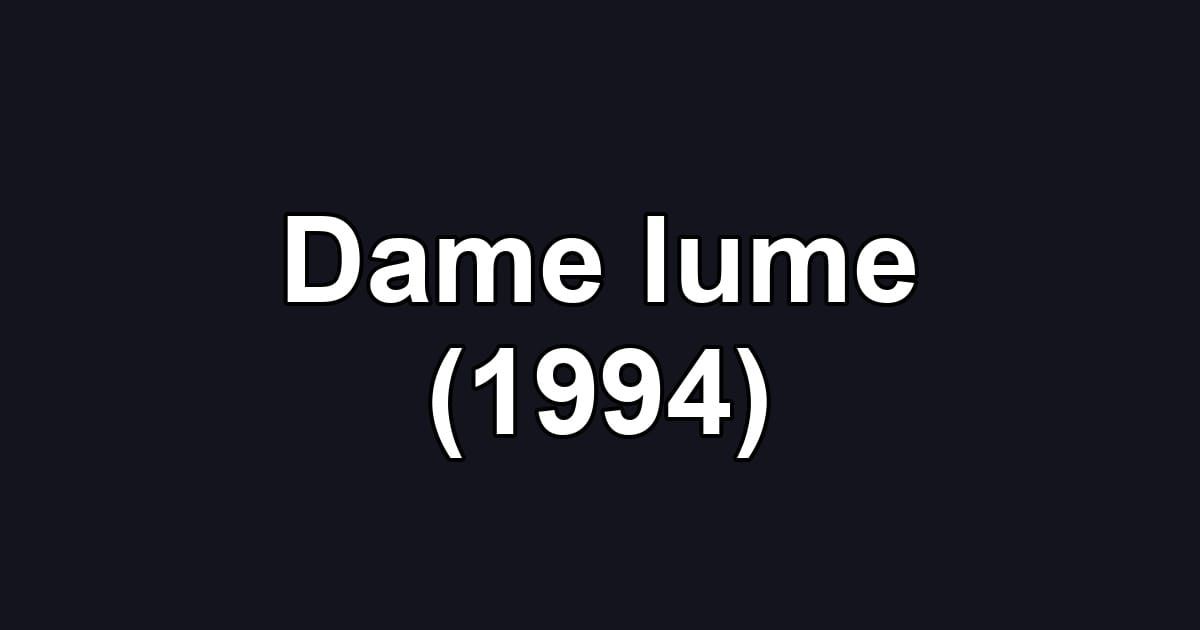 Dame lume (1994)