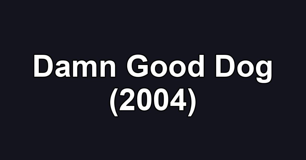 Damn Good Dog (2004)