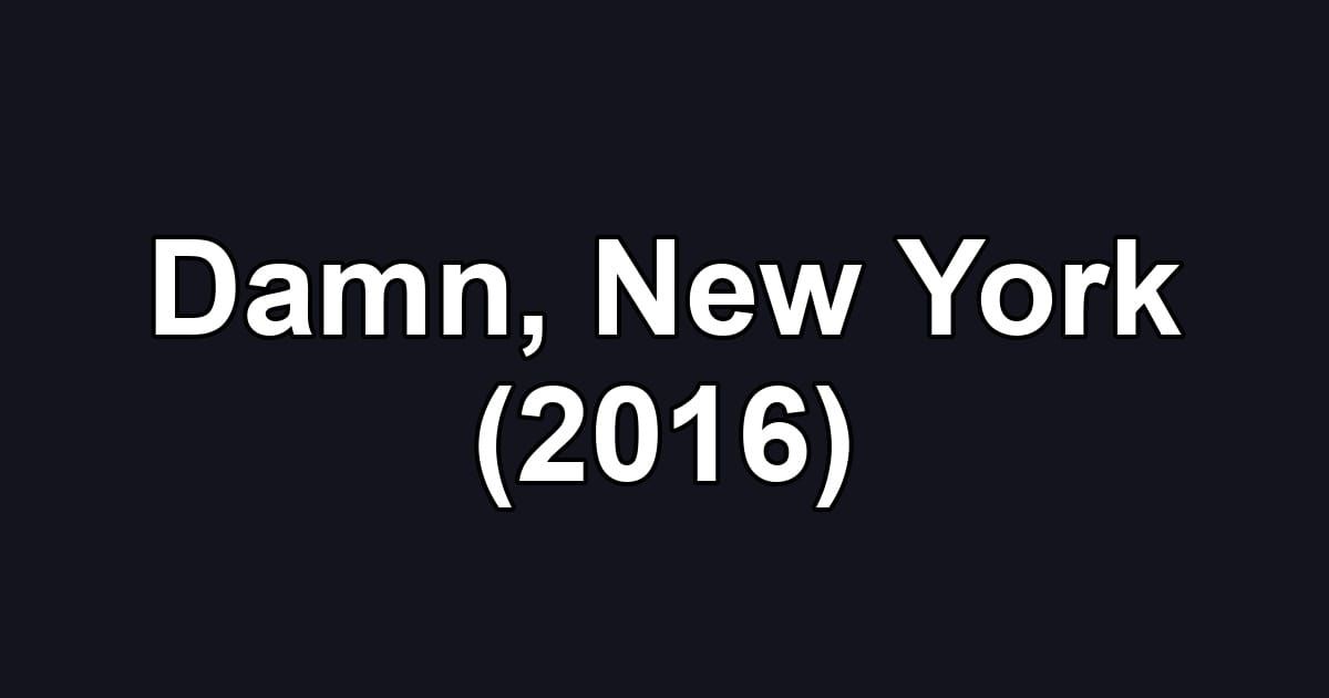 Damn, New York (2016)