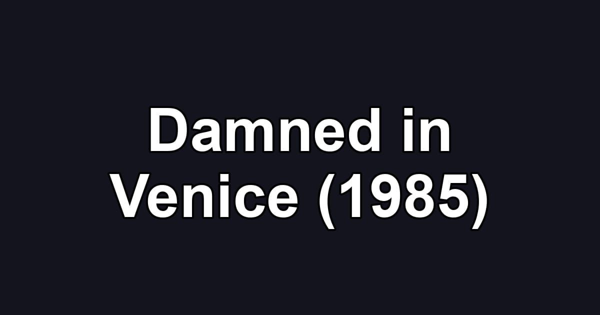 Damned in Venice (1985)