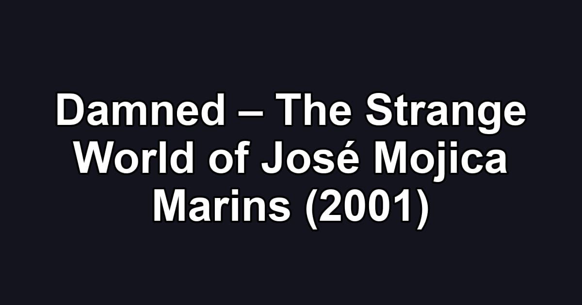 Damned – The Strange World of José Mojica Marins (2001)