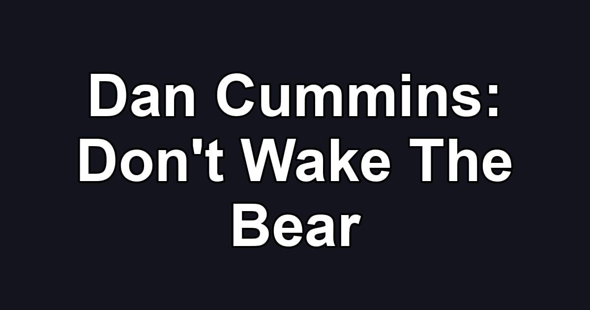 Dan Cummins: Don't Wake The Bear