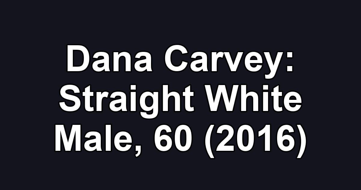 Dana Carvey: Straight White Male, 60 (2016)